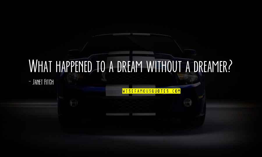 What A Dream Quotes By Janet Fitch: What happened to a dream without a dreamer?
