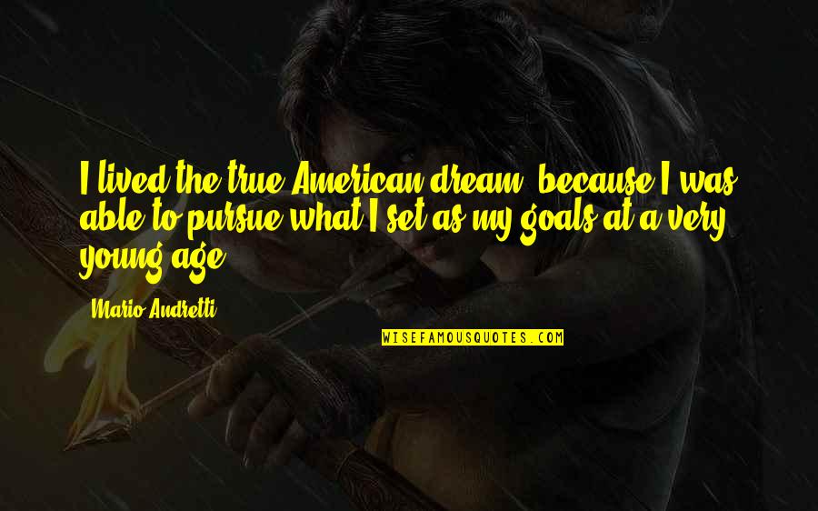 What A Dream Quotes By Mario Andretti: I lived the true American dream, because I