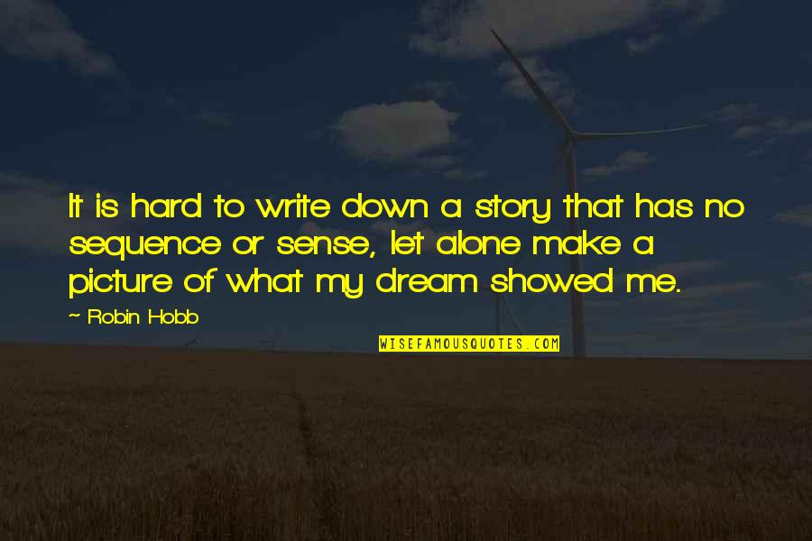 What A Dream Quotes By Robin Hobb: It is hard to write down a story