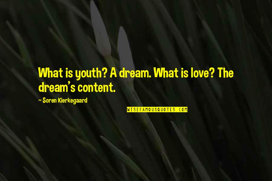 What A Dream Quotes By Soren Kierkegaard: What is youth? A dream. What is love?