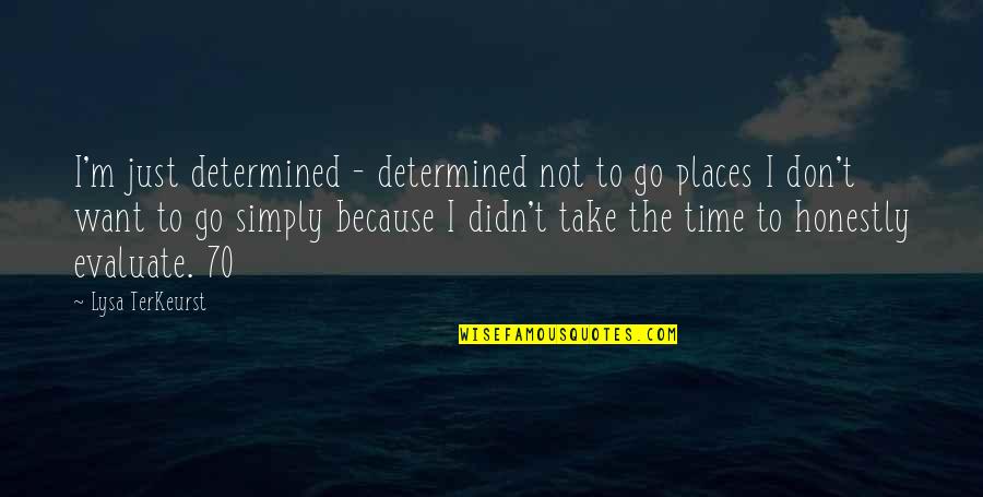 What A Girl Wants In A Relationship Quotes By Lysa TerKeurst: I'm just determined - determined not to go