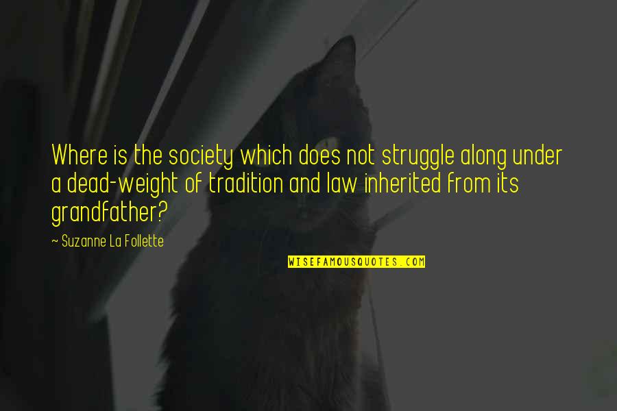What A Good Father Is Quotes By Suzanne La Follette: Where is the society which does not struggle