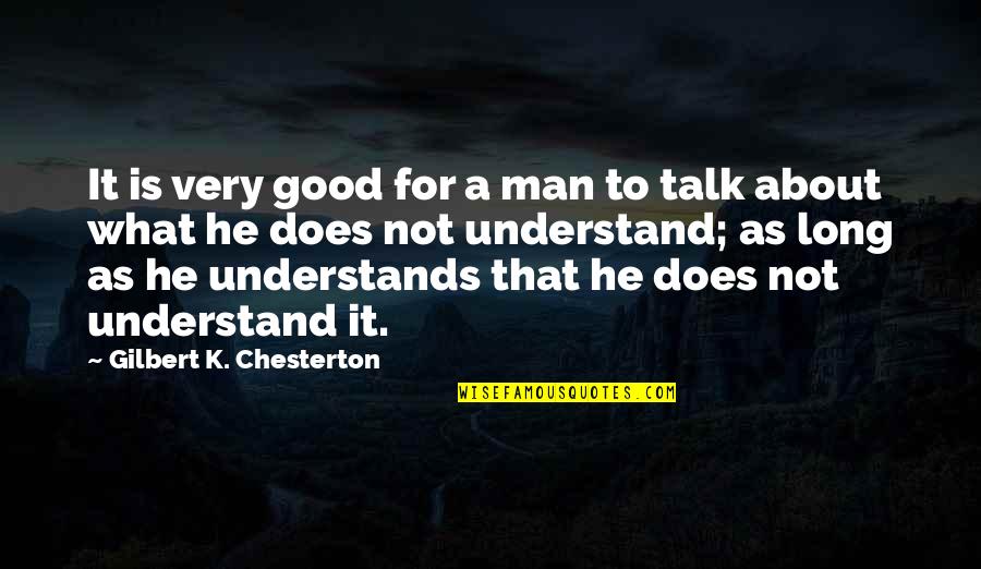 What A Good Man Is Quotes By Gilbert K. Chesterton: It is very good for a man to