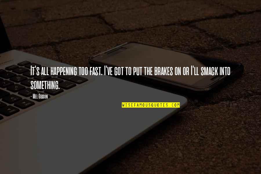 What A Good Morning Quotes By Mel Gibson: It's all happening too fast. I've got to What A Good Morning Quotes By Mel Gibson: It's all happening too fast. I've got to