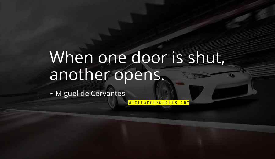 What A Great Day It Was Quotes By Miguel De Cervantes: When one door is shut, another opens.