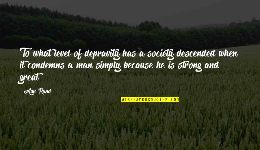 What A Great Man Quotes By Ayn Rand: To what level of depravity has a society What A Great Man Quotes By Ayn Rand: To what level of depravity has a society