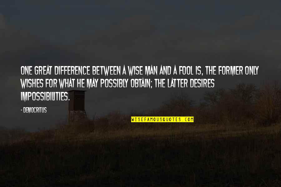What A Great Man Quotes By Democritus: One great difference between a wise man and What A Great Man Quotes By Democritus: One great difference between a wise man and