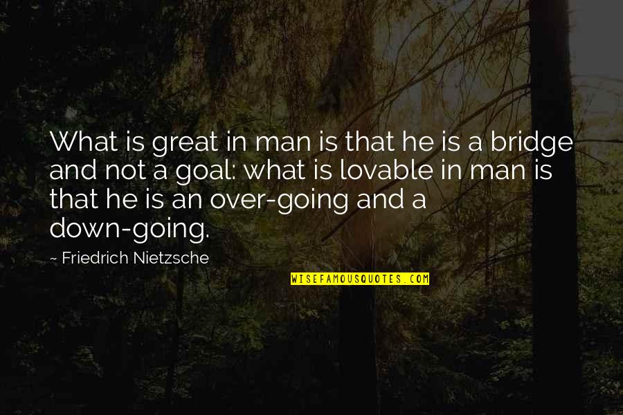 What A Great Man Quotes By Friedrich Nietzsche: What is great in man is that he What A Great Man Quotes By Friedrich Nietzsche: What is great in man is that he