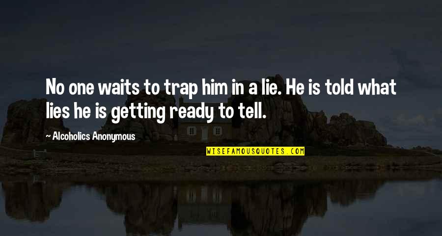 What A Lie Quotes By Alcoholics Anonymous: No one waits to trap him in a What A Lie Quotes By Alcoholics Anonymous: No one waits to trap him in a