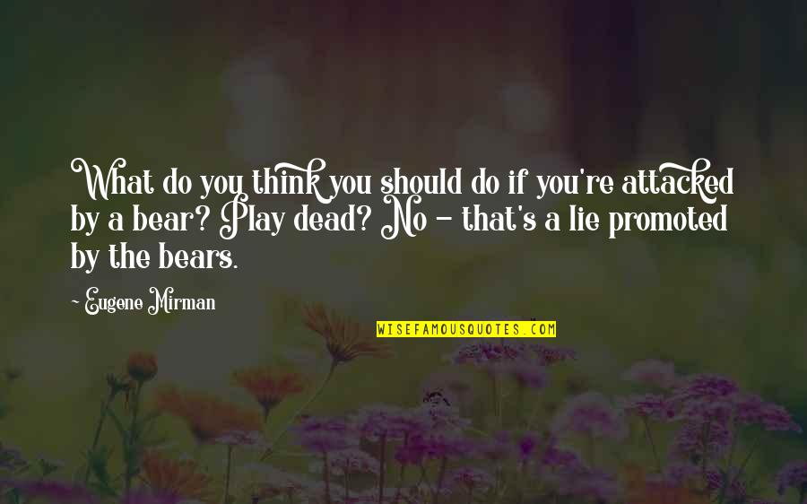 What A Lie Quotes By Eugene Mirman: What do you think you should do if What A Lie Quotes By Eugene Mirman: What do you think you should do if