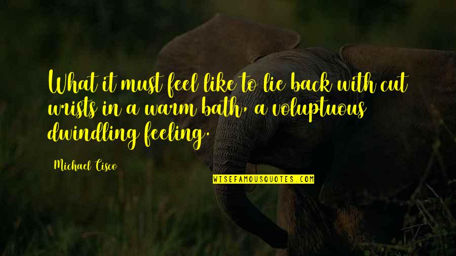 What A Lie Quotes By Michael Cisco: What it must feel like to lie back What A Lie Quotes By Michael Cisco: What it must feel like to lie back