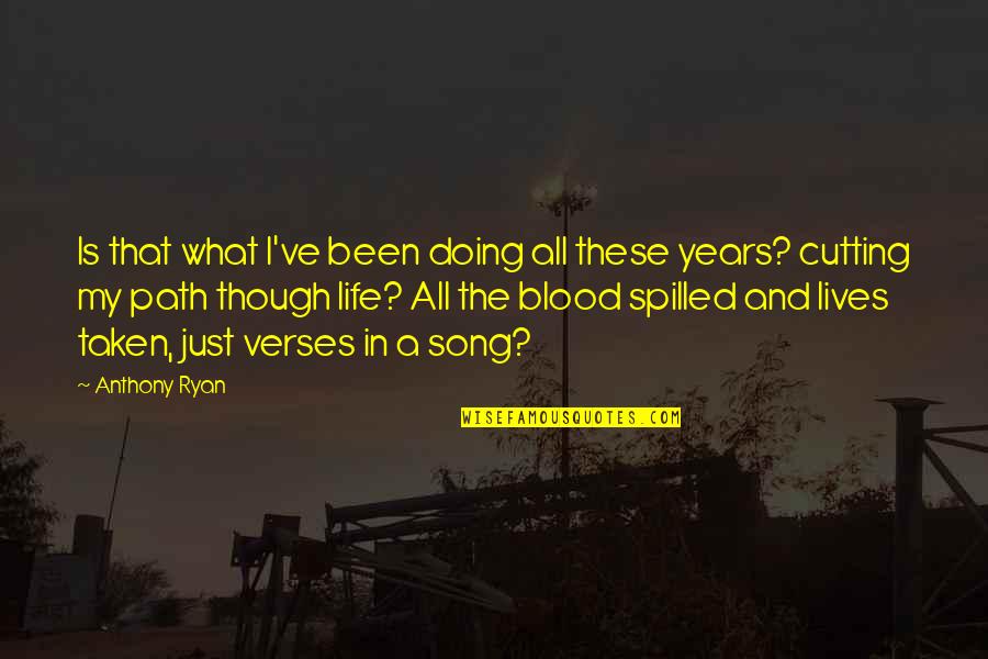 What A Life Quotes By Anthony Ryan: Is that what I've been doing all these What A Life Quotes By Anthony Ryan: Is that what I've been doing all these