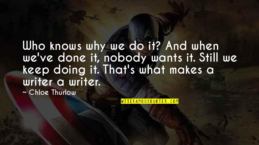 What A Life Quotes By Chloe Thurlow: Who knows why we do it? And when What A Life Quotes By Chloe Thurlow: Who knows why we do it? And when