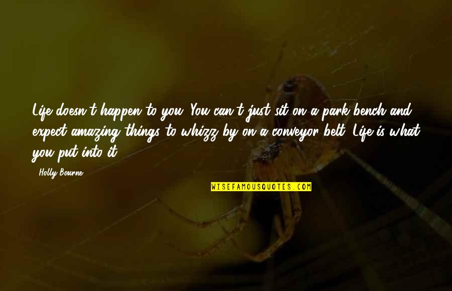 What A Life Quotes By Holly Bourne: Life doesn't happen to you. You can't just What A Life Quotes By Holly Bourne: Life doesn't happen to you. You can't just