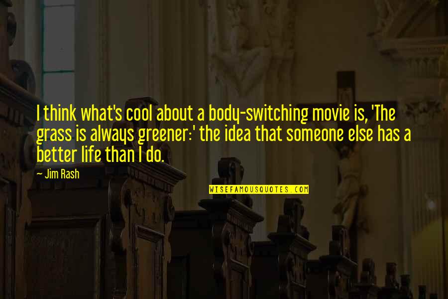 What A Life Quotes By Jim Rash: I think what's cool about a body-switching movie What A Life Quotes By Jim Rash: I think what's cool about a body-switching movie
