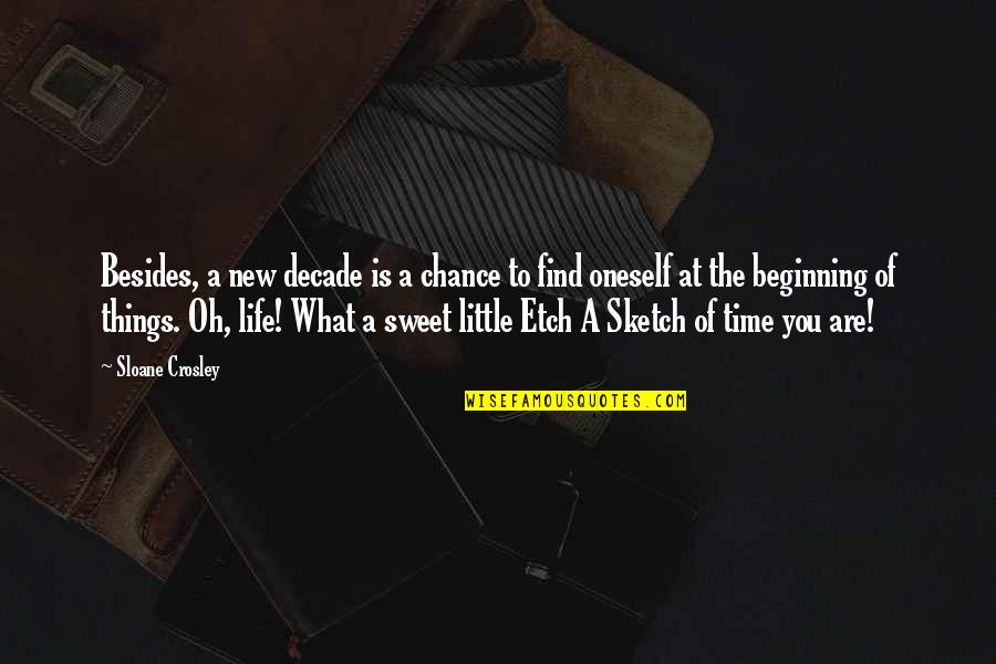 What A Life Quotes By Sloane Crosley: Besides, a new decade is a chance to What A Life Quotes By Sloane Crosley: Besides, a new decade is a chance to