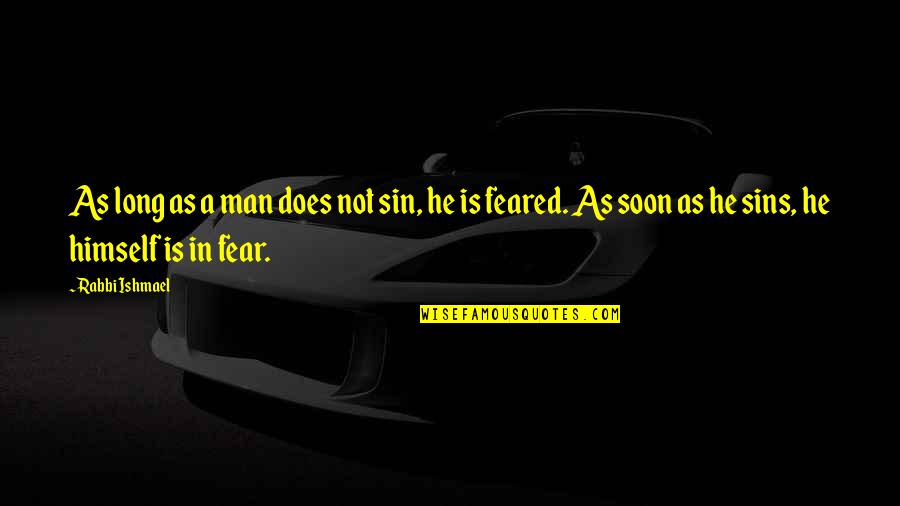 What A Man Can Be He Must Be Quote Quotes By Rabbi Ishmael: As long as a man does not sin, What A Man Can Be He Must Be Quote Quotes By Rabbi Ishmael: As long as a man does not sin,