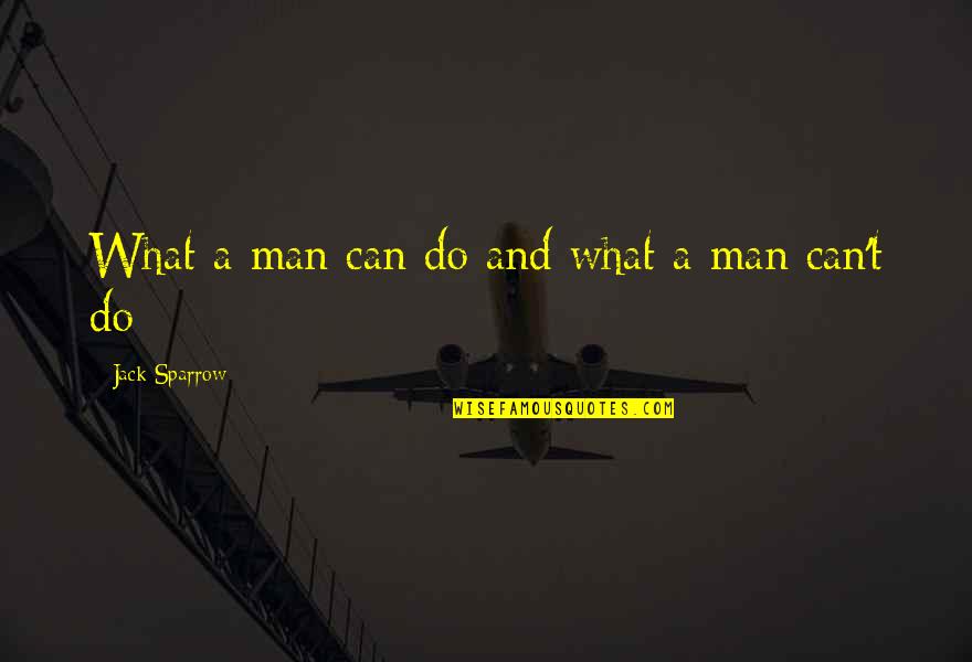 What A Man Can Do Quotes By Jack Sparrow: What a man can do and what a