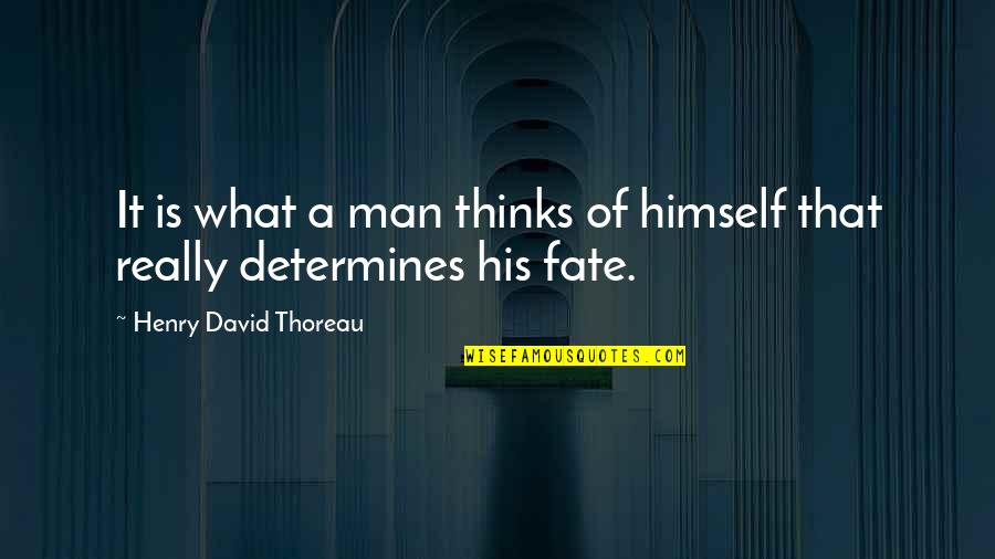 What A Man Thinks Of Himself Quotes By Henry David Thoreau: It is what a man thinks of himself What A Man Thinks Of Himself Quotes By Henry David Thoreau: It is what a man thinks of himself