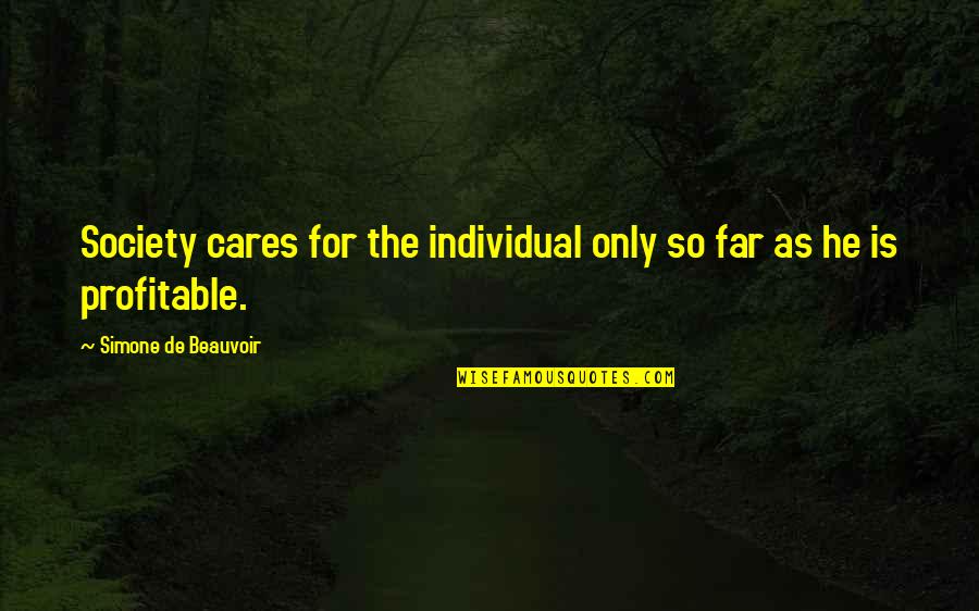What A Man Wants In A Relationship Quotes By Simone De Beauvoir: Society cares for the individual only so far