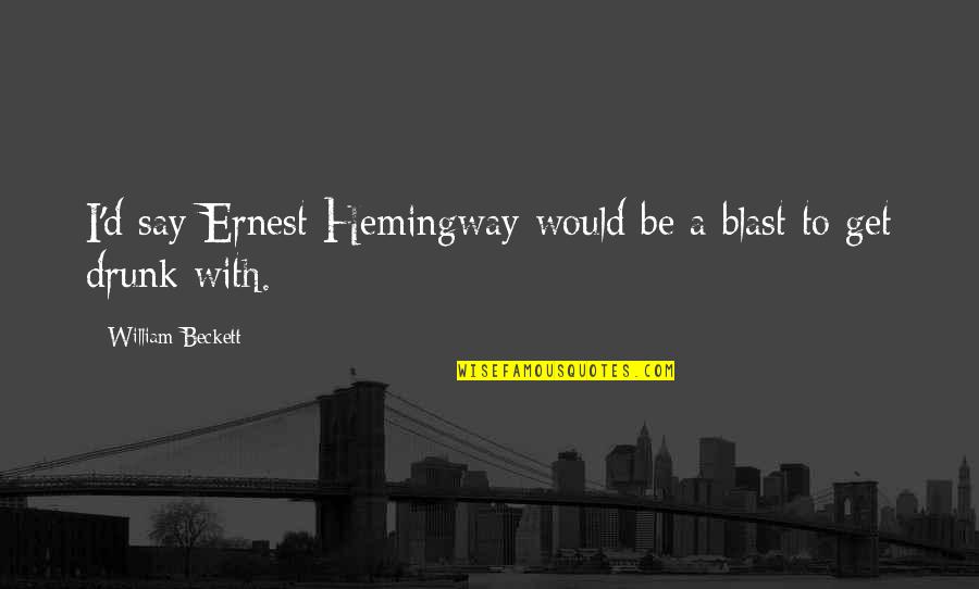 What A Man Wants In A Relationship Quotes By William Beckett: I'd say Ernest Hemingway would be a blast