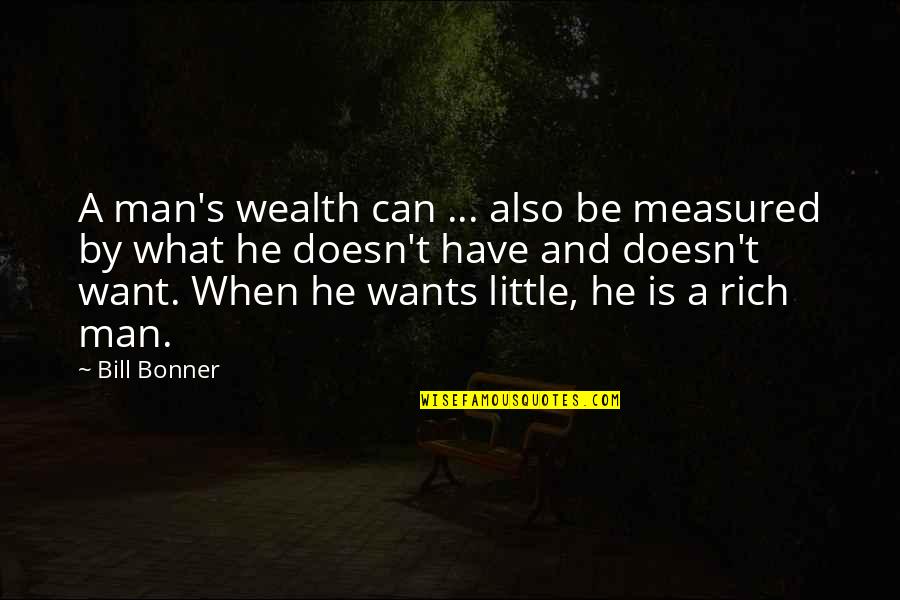 What A Man Wants Quotes By Bill Bonner: A man's wealth can ... also be measured