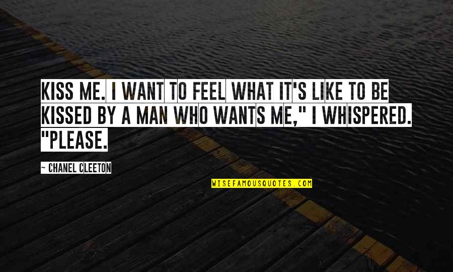 What A Man Wants Quotes By Chanel Cleeton: Kiss me. I want to feel what it's