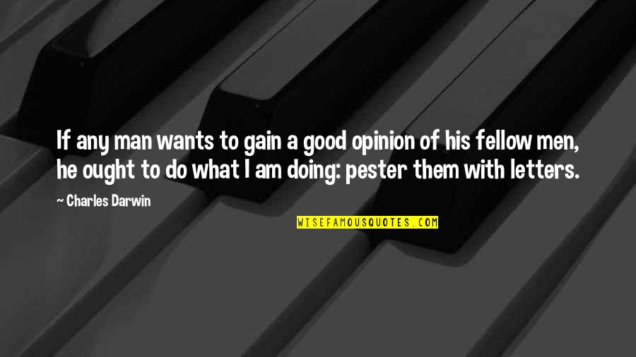 What A Man Wants Quotes By Charles Darwin: If any man wants to gain a good