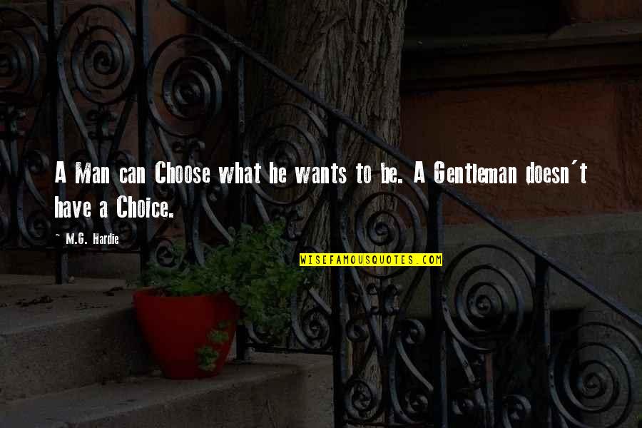 What A Man Wants Quotes By M.G. Hardie: A Man can Choose what he wants to