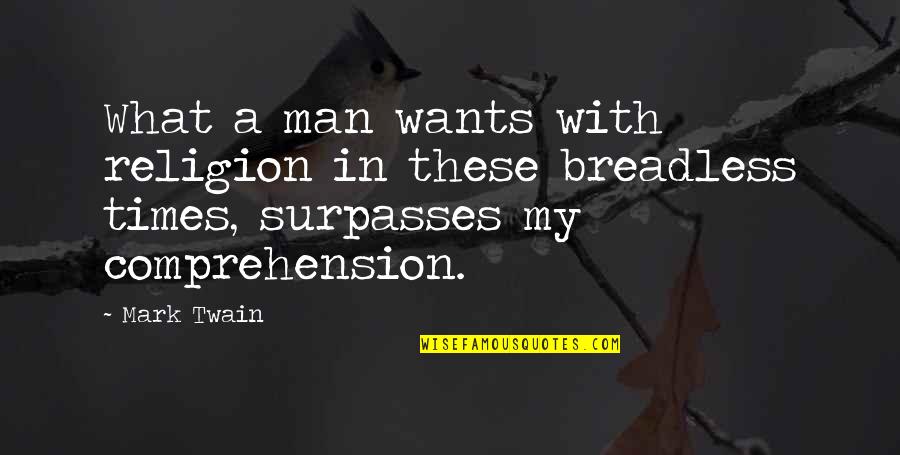 What A Man Wants Quotes By Mark Twain: What a man wants with religion in these