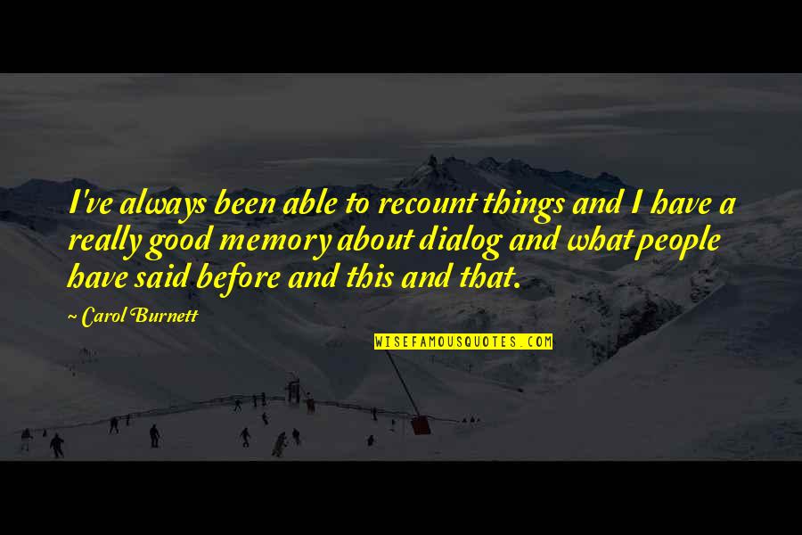 What A Memories Quotes By Carol Burnett: I've always been able to recount things and