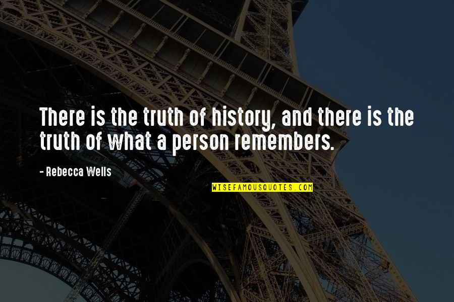 What A Memories Quotes By Rebecca Wells: There is the truth of history, and there