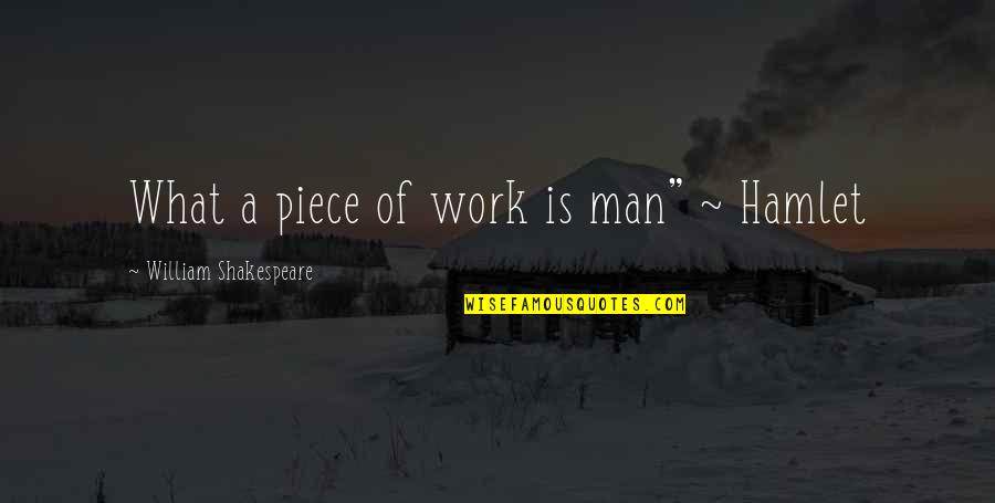 What A Piece Of Work Is Man Shakespeare Quotes By William Shakespeare: What a piece of work is man" ~ What A Piece Of Work Is Man Shakespeare Quotes By William Shakespeare: What a piece of work is man" ~