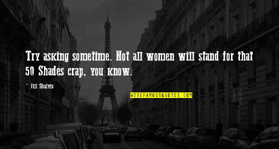 What A Real Man Does For His Woman Quotes By Jill Shalvis: Try asking sometime. Not all women will stand