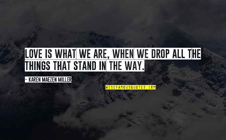 What A Sad Night Quotes By Karen Maezen Miller: Love is what we are, when we drop What A Sad Night Quotes By Karen Maezen Miller: Love is what we are, when we drop