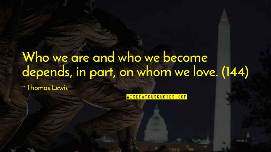 What A Sad Night Quotes By Thomas Lewis: Who we are and who we become depends,