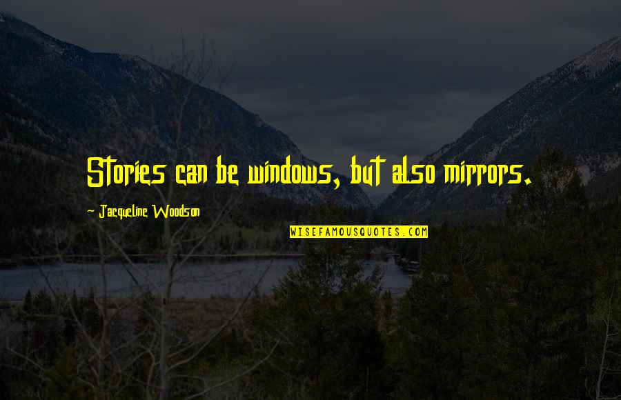 What A Smile Hides Quotes By Jacqueline Woodson: Stories can be windows, but also mirrors.