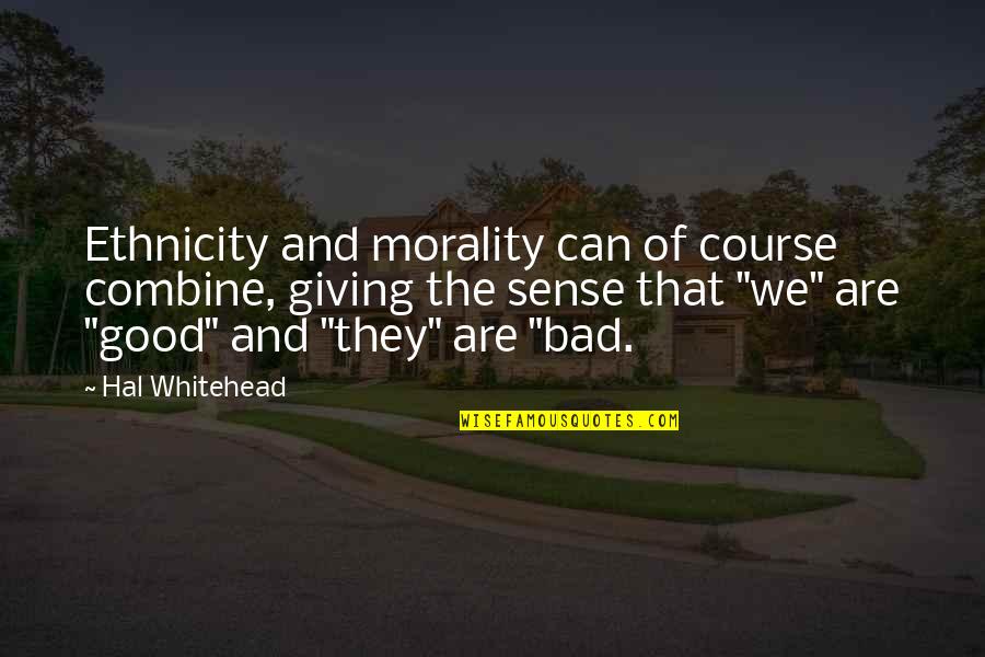 What A Son Means To His Father Quotes By Hal Whitehead: Ethnicity and morality can of course combine, giving What A Son Means To His Father Quotes By Hal Whitehead: Ethnicity and morality can of course combine, giving