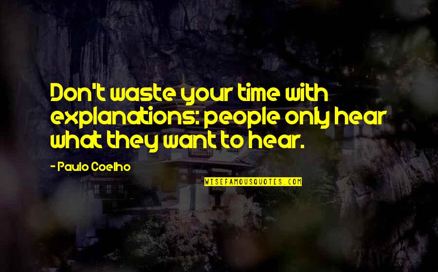 What A Waste Of Time Quotes By Paulo Coelho: Don't waste your time with explanations: people only