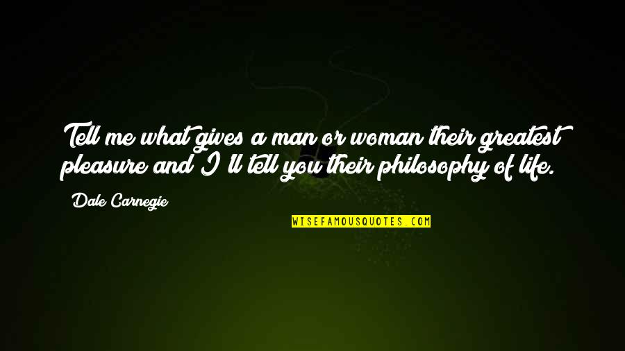 What A Woman Is To A Man Quotes By Dale Carnegie: Tell me what gives a man or woman