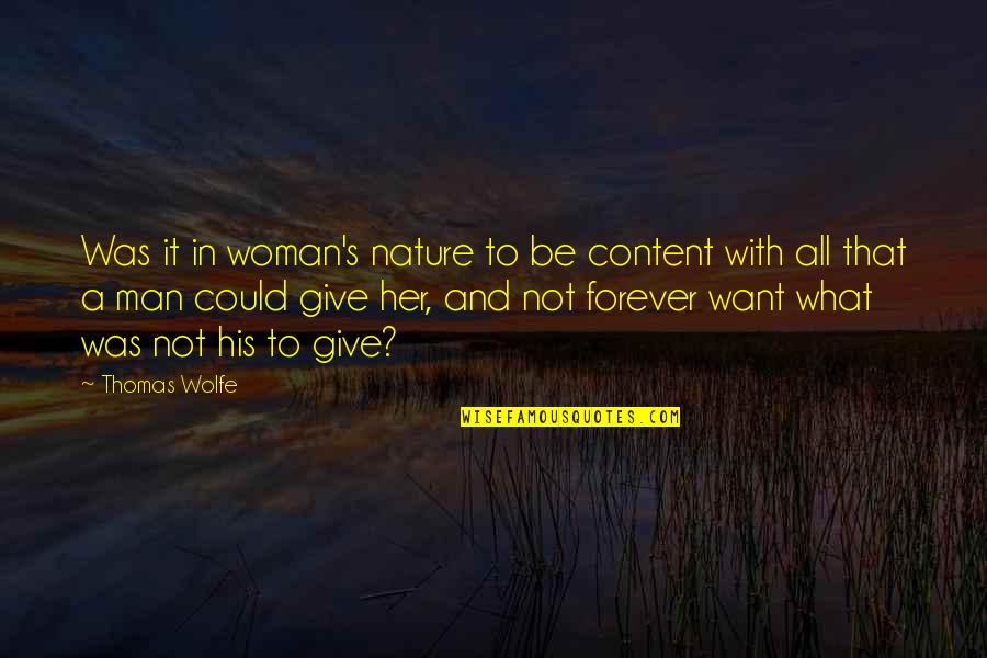What A Woman Is To A Man Quotes By Thomas Wolfe: Was it in woman's nature to be content