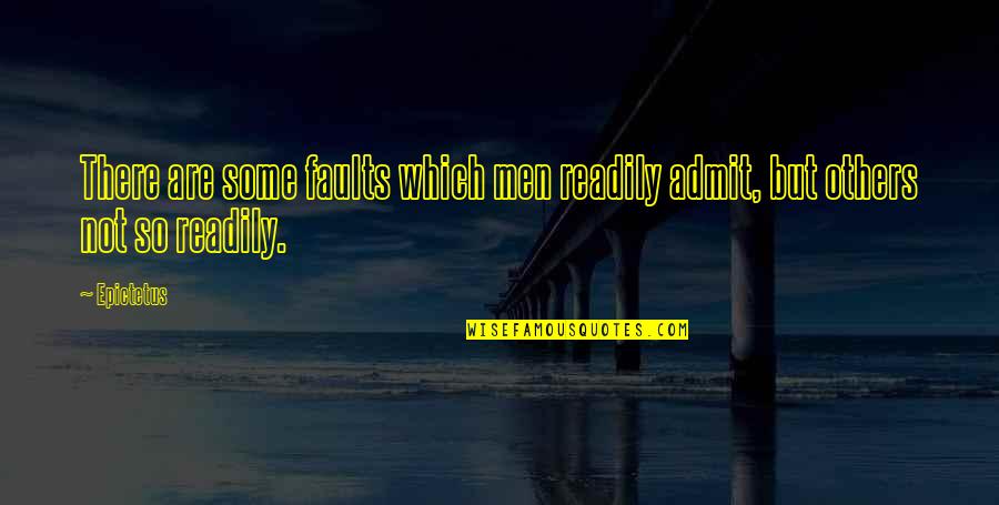 What A Woman Needs In A Man Quotes By Epictetus: There are some faults which men readily admit,