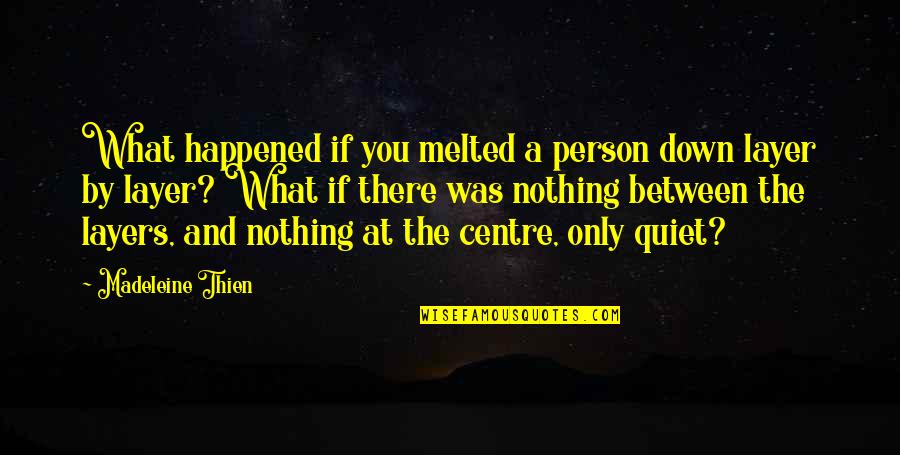 What A Wonderful Life Movie Quotes By Madeleine Thien: What happened if you melted a person down