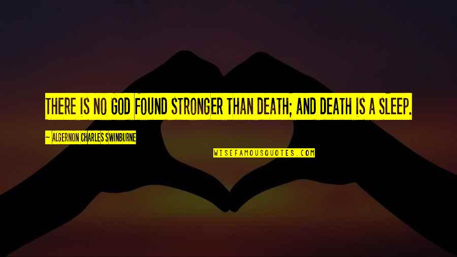What A Wonderful Person You Are Quotes By Algernon Charles Swinburne: There is no God found stronger than death;