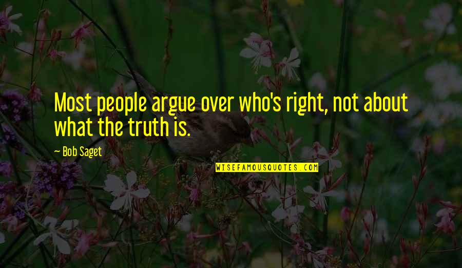 What About Bob Best Quotes By Bob Saget: Most people argue over who's right, not about