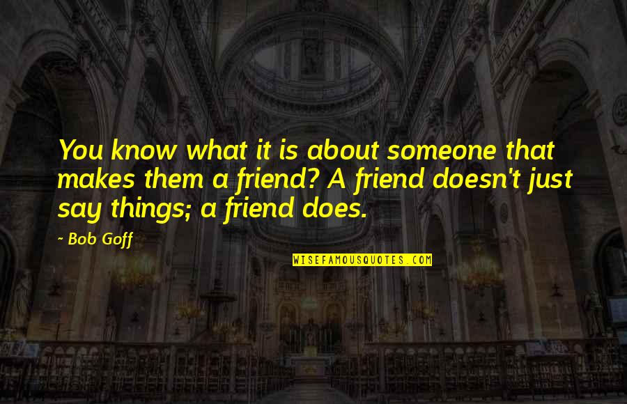 What About Bob Quotes By Bob Goff: You know what it is about someone that