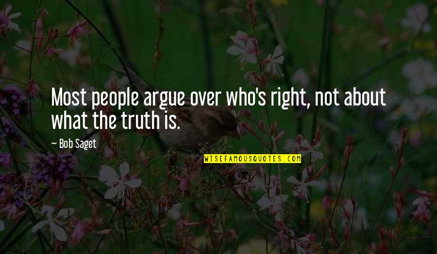 What About Bob Quotes By Bob Saget: Most people argue over who's right, not about