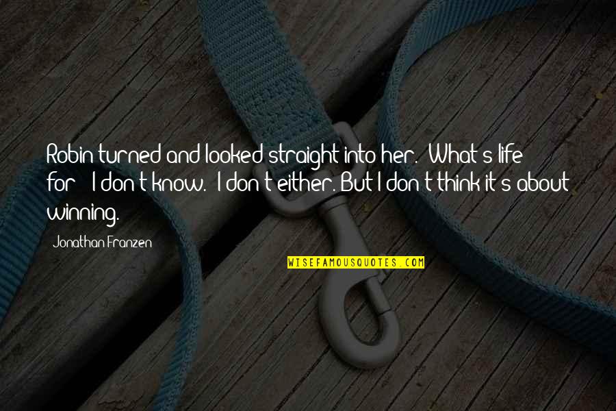 What About Her Quotes By Jonathan Franzen: Robin turned and looked straight into her. "What's What About Her Quotes By Jonathan Franzen: Robin turned and looked straight into her. "What's