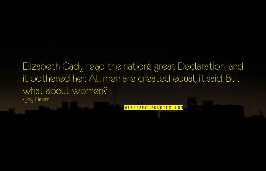 What About Her Quotes By Joy Hakim: Elizabeth Cady read the nation's great Declaration, and What About Her Quotes By Joy Hakim: Elizabeth Cady read the nation's great Declaration, and