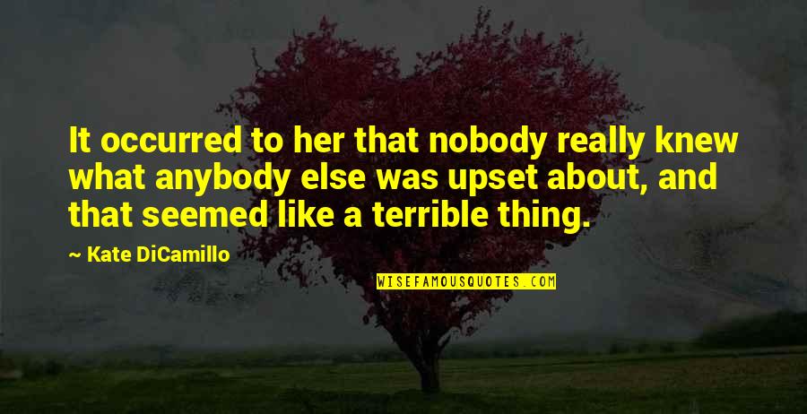 What About Her Quotes By Kate DiCamillo: It occurred to her that nobody really knew What About Her Quotes By Kate DiCamillo: It occurred to her that nobody really knew